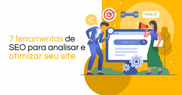 7 ferramentas de SEO para analisar e otimizar seu site