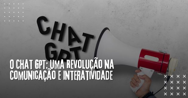 O Chat GPT: Uma Revolução na Comunicação e Interatividade