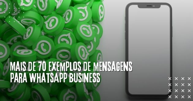 Mais de 70 exemplos de mensagens para WhatsApp Business 