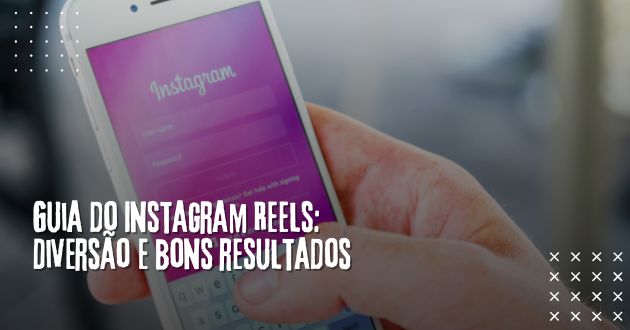 Guia do Instagram Reels: Diversão e bons resultados
