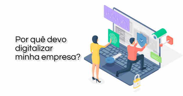 Por quê devo digitalizar minha empresa?