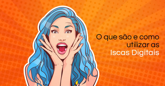 O que são e como utilizar as Iscas Digitais?