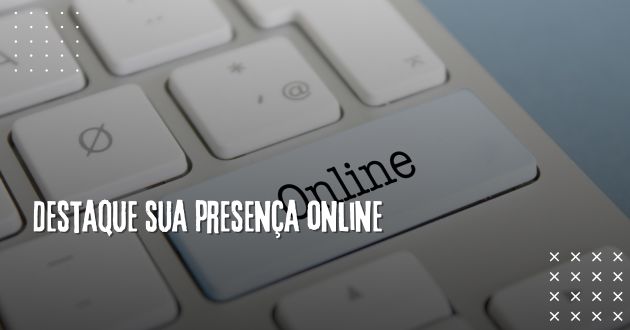 Destaque sua presença online